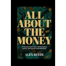 (영문도서)All About The Money: A Documentary Story About Money Power And Moral Contradic... Paperback, Independently Published, English, 9798245076553