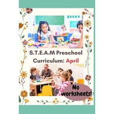 (영문도서) S.T.E.A.M. Preschool Lesson Plans for Reggio and Montessori Inspired Classrooms: April Themes Paperback, Independently Published, English, 9798867260569