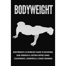 (영문도서) Bodyweight: Bodyweight 2.0 Workout Guide to Boosting Raw Strength and Getting Ripped Using Ca... Paperback, ND Publishing, English, 9781990625015
