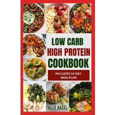 (영문도서) Low Carb High Protein Cookbook: Quick Easy Delicious Low Calorie Low Fat Diet Recipes and ... Paperback, Independently Published, English, 9798875595332