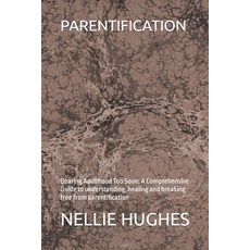 (영문도서) Parentification: Bearing Adulthood Too Soon: A Comprehensive Guide to understanding healing ... Paperback, Independently Published, English, 9798872472612