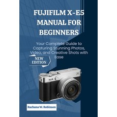 (영문도서)FUJIFILM X-E5 Manual for Beginners: Your Complete Guide to Capturing Stunning Ph... Paperback, Independently Published, English, 9798271230424