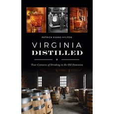 (영문도서) Virginia Distilled: Four Centuries of Drinking in the Old Dominion Hardcover, History PR, English, 9781540249982