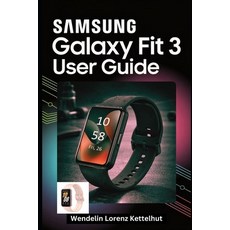 (영문도서)Samsung Galaxy Fit 3 User Guide: A Simple Step-by-Step Guide to Master Tracking ... Paperback, Independently Published, English, 9798195463373 Independently Published, English, 9798195463373