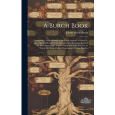 (영문도서) A Burch Book: Comprising a General Study of the Burch Ancestry in America and a Specific Rec... Hardcover, Hassell Street Press, English, 9781019350898