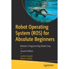 (영문도서) Robot Operating System (ROS) for Absolute Beginners: Robotics Programming Made Easy Paperback, Apress, English, 9781484277492