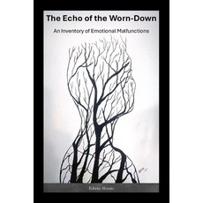 (영문도서)The Echo of the Worn-Down: An Inventory of Emotional Malfunctions Paperback, Independently Published, English, 9798276852683