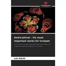 (영문도서)André Jolivet - his most important works for trumpet Paperback, Our Knowledge Publishing, English, 9786202462594
