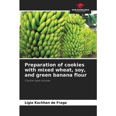 (영문도서)Preparation of cookies with mixed wheat soy and green banana flour Paperback, Our Knowledge Publishing, English, 9786209089718