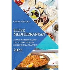 (영문도서) I Love Mediterranean 2022: Mouth-Watering Recipes Easy to Make from the Mediterranean Tradition Paperback, Olivia Spencer, English, 9781804502303