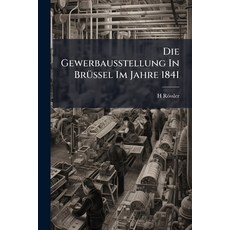 (英文書籍)Die Gewerbausstellung In Brüssel Im Jahre 1841 平裝版, Nabu Press, 英文