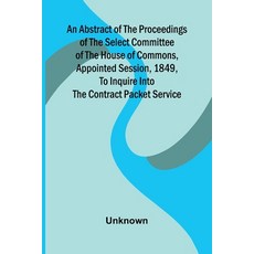 (영문도서)An Abstract of the Proceedings of the Select Committee of the House of Commons ... Paperback, Alpha Edition, English, 9789374595923 Alpha Edition, English, 9789374595923