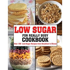 (영문도서) Low Sugar For Really Busy Cookbook: Over 150 Low-Sugar Recipes from Breakfast to Dinner Paperback, Independently Published, English, 9798421158578
