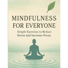 (영문도서)Mindfulness for Everyone: Simple Exercises to Reduce Stress and Increase Focus Paperback, Independently Published, English, 9798293592586