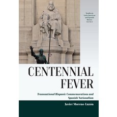 (영문도서) Centennial Fever: Transnational Hispanic Commemorations and Spanish Nationalism Hardcover, Berghahn Books, English, 9781805392460