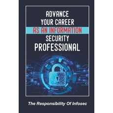 (영문도서) Advance Your Career As An Information Security Professional: The Responsibility Of Infosec: W... Paperback, Independently Published, English, 9798452292302