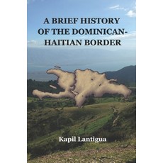 (영문도서)A Brief History of the Dominican-Haitian Border Paperback, Independently Published, English, 9798197350916