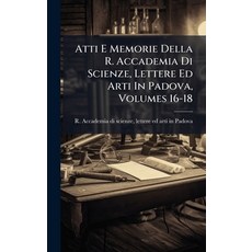 (영문도서)Atti E Memorie Della R. Accademia Di Scienze Lettere Ed Arti In Padova Volumes... Hardcover, Hutson Street Press, English, 9781024362534