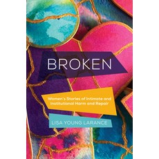 (영문도서) Broken: Women's Stories of Intimate and Institutional Harm and Repair Volume 12 Paperback, University of California Press, English, 9780520392335