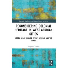 (영문도서)Reconsidering Colonial Heritage in West African Cities: Urban Space in Cape Verd... Paperback, Routledge, English, 9781032531786