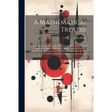 (영문도서) A Mathematical Treatise: Containing a System of Conic-Sections; With the Doctrine of Fluxions... Paperback, Legare Street Press, English, 9781022771253