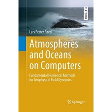 Atmospheres and Oceans on Computers: Fundamental Numerical Methods for Geophysical Fluid Dynamics Paperback, Springer