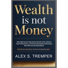 (英文圖書)Wealth Is Not Money: Why High Earners Stay Broke Pensions Fail Salaries Trap P... 平裝版, Independently Published, 英文
