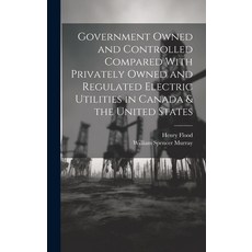 (영문도서) Government Owned and Controlled Compared With Privately Owned and Regulated Electric Utilitie... Hardcover, Legare Street Press, English, 9781020356629