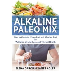Alkaline Paleo Mix: How to Combine Paleo Diet and Alkaline Diet for Wellness Weight Loss and Vibra... Paperback, Your Wellness Books