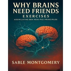 (영문도서)Why Brains Need Friends Exercises: Assimilating Ben Rein PhD Principles Paperback, Independently Published, English, 9798270930806