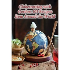 (영문도서)Globetrotting with Gordon: 103 Recipes from Around the World Paperback, Independently Published, English, 9798862576252