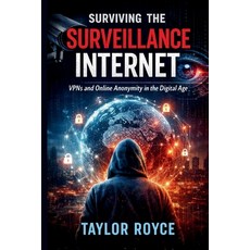 (영문도서)Surviving the Surveillance Internet: VPNs and Online Anonymity in the Digital Age Paperback, Independently Published, English, 9798243592659