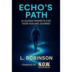 (영문도서)Echo's Path: AI-Guided Prompts for Your Healing Journey Paperback, Independently Published, English, 9798268285208
