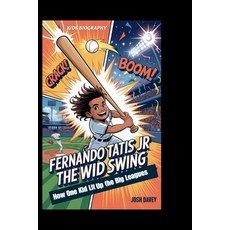 (영문도서)Fernando Tatis Jr: The Wild Swing: How One Kid Lit Up the Big Leagues Paperback, Independently Published, English, 9798262818341