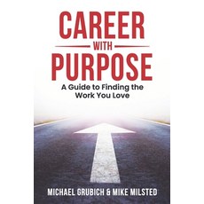 (영문도서) Career with Purpose: A Guide to Finding the Work You Love Paperback, Independently Published, English, 9798851894091