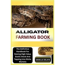 (영문도서)Alligator Farming Book: The Definitive Handbook For Raising High-Value Exotic St... Paperback, Independently Published, English, 9798294092597