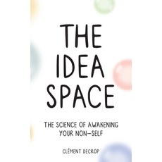 (영문도서) The Idea Space: The Science of Awakening Your Non-Self Hardcover, Idea Space Publishing, English, 9798988410249