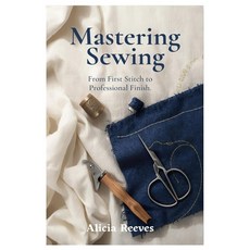 (영문도서)Mastering Sewing: From First Stitch to Professional Finish Paperback, Independently Published, English, 9798241978257