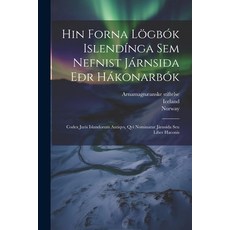 (영문도서) Hin Forna Lögbók Islendínga Sem Nefnist Járnsiða Eðr Hákonarbók: Codex Juris Islandorum Antiq... Paperback, Legare Street Press, English, 9781021372147