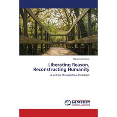(영문도서)Liberating Reason Reconstructing Humanity Paperback, LAP Lambert Academic Publis..., English, 9786207483938
