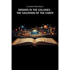 (영문도서)Mission in the Galaxies: The Salvation of the Earth Paperback, Prime Seven Media, English, 9781967820863