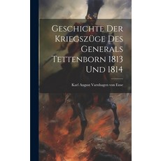 (영문도서) Geschichte Der Kriegszüge Des Generals Tettenborn 1813 Und 1814 Hardcover, Legare Street Press, English, 9781020541476
