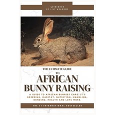 (영문도서) The Ultimate Guide to African Bunny Raising: A Guide to African Bunnies Care: I... Paperback, Independently Published, English, 9798300065539