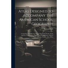 (영문도서) Atlas Designed to Accompany the American School Geography: Comprising the Following Maps: Map... Paperback, Legare Street Press, English, 9781021926012