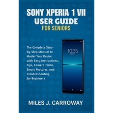 (영문도서)Sony Xperia 1 VII User Guide for Seniors: The Complete Step-by-Step Manual to Ma... Paperback, Independently Published, English, 9798262655199