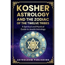 (영문도서)Kosher Astrology and the Zodiac of the Twelve Tribes: A Spiritual and Mystical G... Paperback, Independently Published, English, 9798314609859