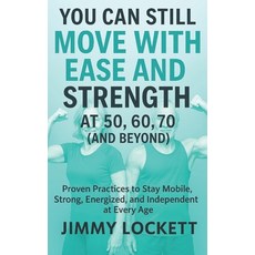 (영문도서)You Can Still Move with Ease and Strength at 50 60 70 (and Beyond): Proven Pra... Paperback, Independently Published, English, 9798289787286