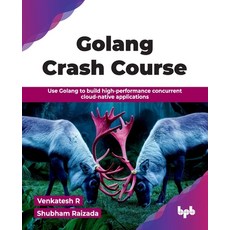 (영문도서)Golang Crash Course: Use Golang to build high-performance concurrent cloud-nativ... Paperback, Bpb Publications, English, 9789365895797 Bpb Publications, English, 9789365895797
