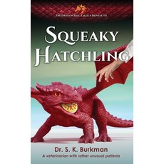 (영문도서) Squeaky Hatchling: The Dragon Doc Tales Novelette Paperback, Snapdragon Publishing Compa..., English, 9798987059081