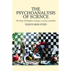 (영문도서) The Psychoanalysis of Science: The Role of Metaphor Paraprax Lacunae and Myth Hardcover, Sussex Academic Press, English, 9781845190705